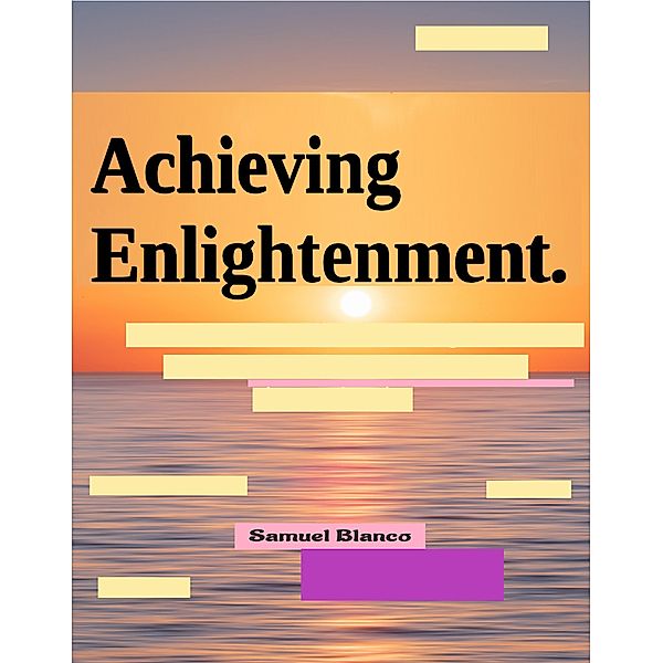 Achieving Enlightenment., Samuel Blanco