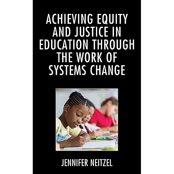 Achieving Equity and Justice in Education through the Work of Systems Change, Jennifer Neitzel