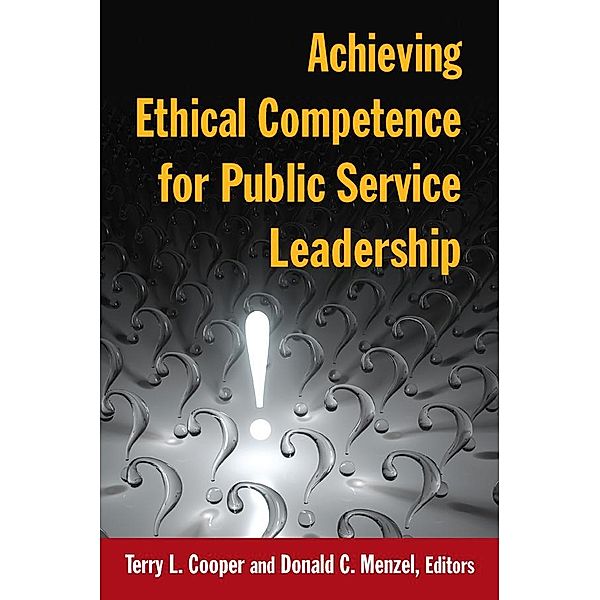 Achieving Ethical Competence for Public Service Leadership, Terry L Cooper