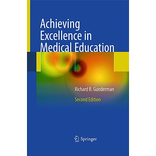 Achieving Excellence in Medical Education, Richard B. Gunderman