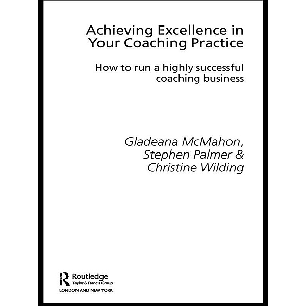 Achieving Excellence in Your Coaching Practice, Gladeana McMahon, Stephen Palmer, Christine Wilding