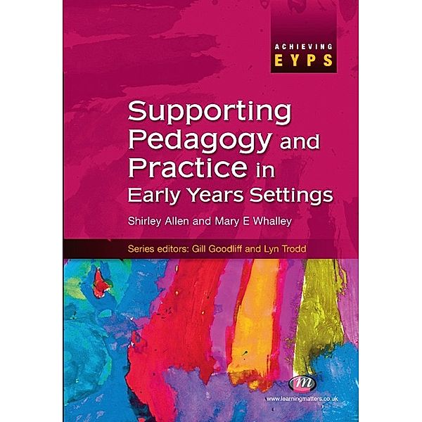 Achieving EYPS Series: Supporting Pedagogy and Practice in Early Years Settings, Shirley Allen, Mary Whalley