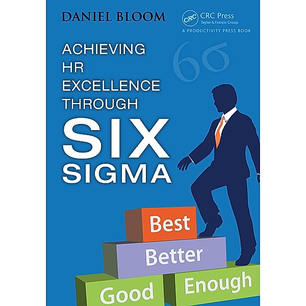 Achieving HR Excellence through Six Sigma, Daniel Bloom