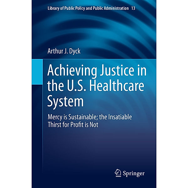 Achieving Justice in the U.S. Healthcare System, Arthur J. Dyck