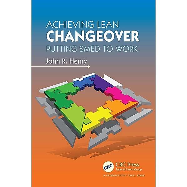 Achieving Lean Changeover, John R. Henry