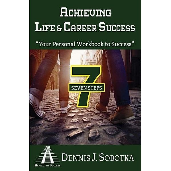 Achieving Life & Career Success, Dennis J. Sobotka