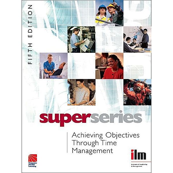 Achieving Objectives Through Time Management, Institute of Leadership & Management