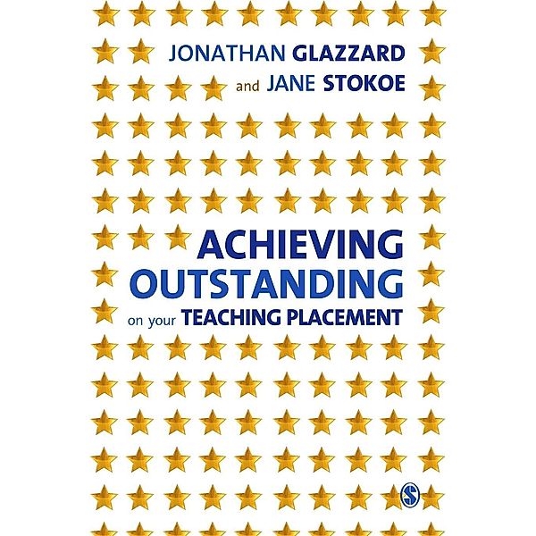 Achieving Outstanding on your Teaching Placement, Jonathan Glazzard, Jane Stokoe