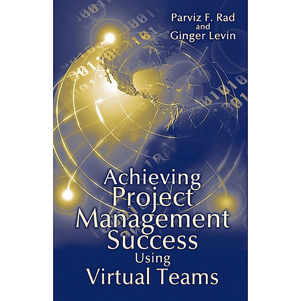 Achieving Project Management Success Using Virtual Teams, Parviz Rad