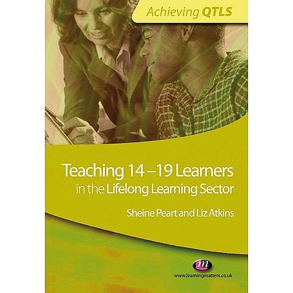Achieving QTLS Series: Teaching 14-19 Learners in the Lifelong Learning Sector, Liz Atkins, Sheine Peart