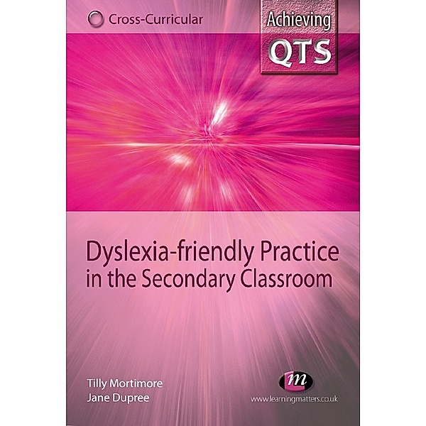 Achieving QTS Cross-Curricular Strand Series: Dyslexia-friendly Practice in the Secondary Classroom, Tilly Mortimore, Jane Dupree