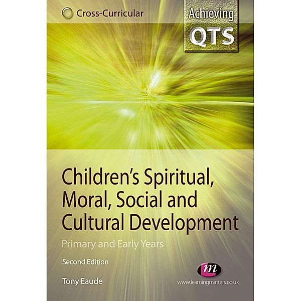 Achieving QTS Cross-Curricular Strand Series: Children's Spiritual, Moral, Social and Cultural Development, Tony Eaude