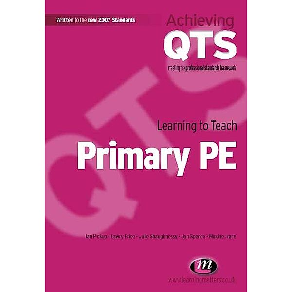 Achieving QTS Series: Learning to Teach Primary PE, Jon Spence, Ian Pickup, Julie Shaughnessy, Lawry Price, Maxine Trace