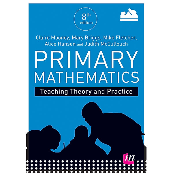 Achieving QTS Series: Primary Mathematics: Teaching Theory and Practice, Alice Hansen, Mary Briggs, Claire Mooney, Mike Fletcher, Judith McCullouch