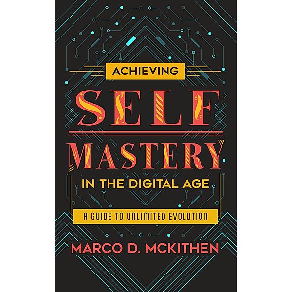 Achieving Self-Mastery in the Digital Age, Marco McKithen