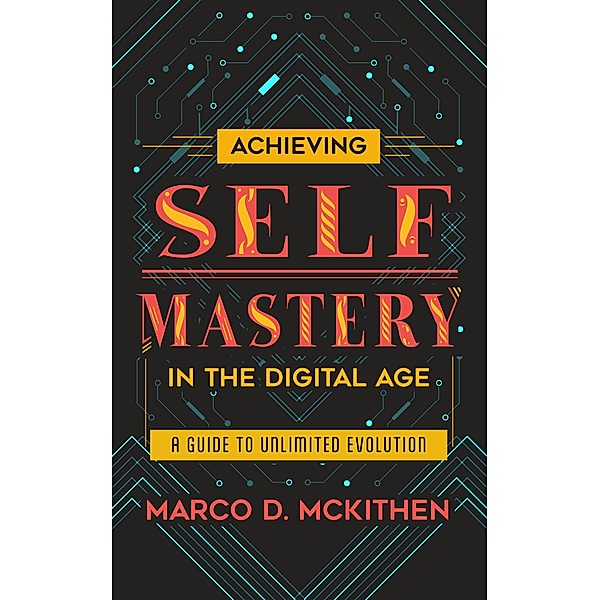 Achieving Self-Mastery in the Digital Age, Marco McKithen