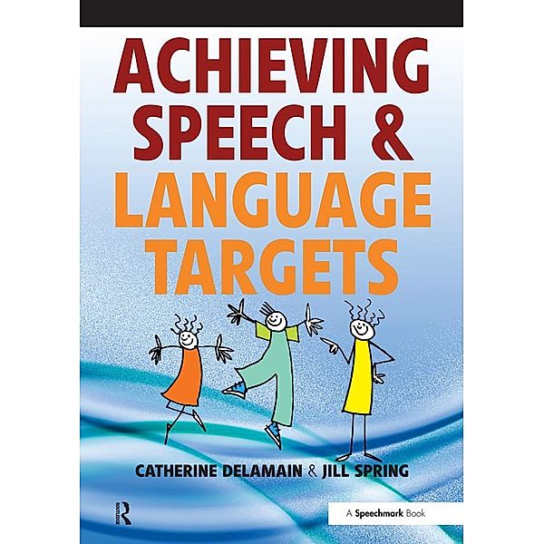 Achieving Speech and Language Targets, Catherine Delamain, Jill Spring