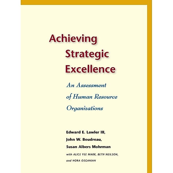 Achieving Strategic Excellence, Edward E. Lawler, John W. Boudreau, Susan Albers Mohrman, Alice Yee Mark, Beth Neilson, Nora Osganian
