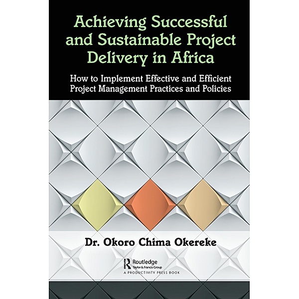 Achieving Successful and Sustainable Project Delivery in Africa, Okoro Chima Okereke