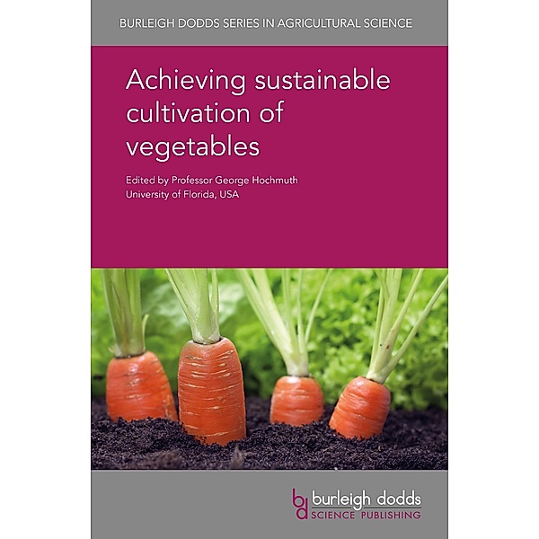 Achieving sustainable cultivation of vegetables / Burleigh Dodds Series in Agricultural Science Bd.59
