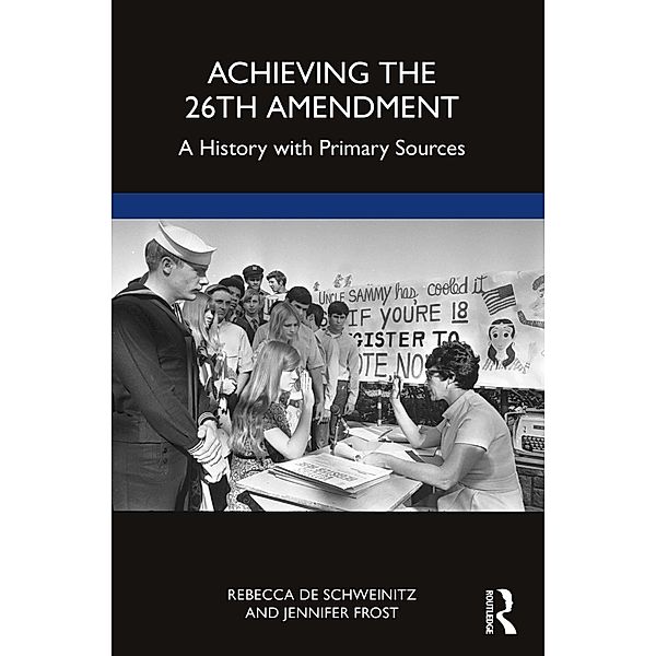 Achieving the 26th Amendment, Rebecca De Schweinitz, Jennifer Frost