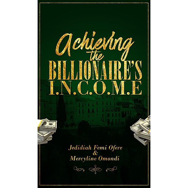 Achieving the Billionaires I.N.C.O.M.E (CTY Book 1) / CTY Book 1, Jedidiah Femi Ofere, Mercyline Omondi