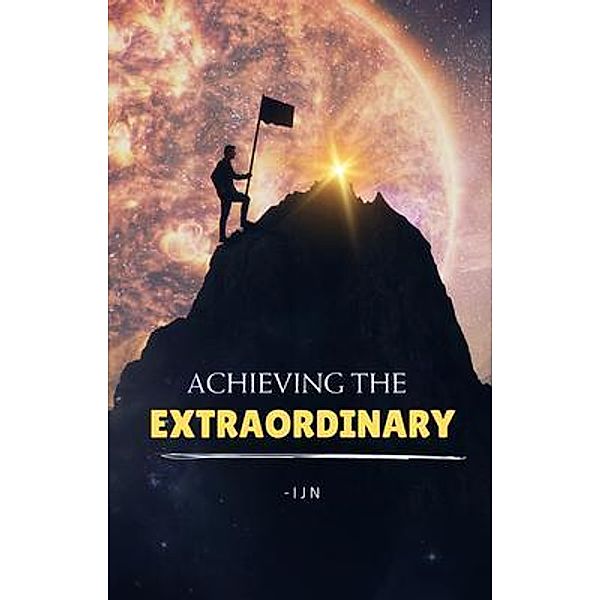Achieving the Extraordinary, I J N