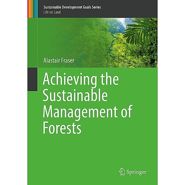 Achieving the Sustainable Management of Forests / Sustainable Development Goals Series, Alastair Fraser