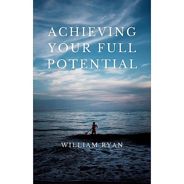 Achieving Your Full Potential, William Ryan