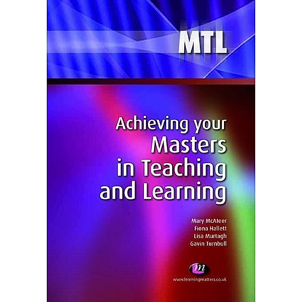 Achieving your Masters in Teaching and Learning / Teaching Handbooks Series, Mary Mcateer, Lisa Murtagh, Fiona Hallett, Gavin Turnbull