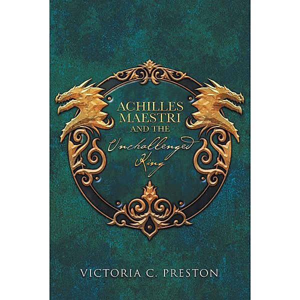 Achilles Maestri and the Unchallenged King, Victoria C Preston