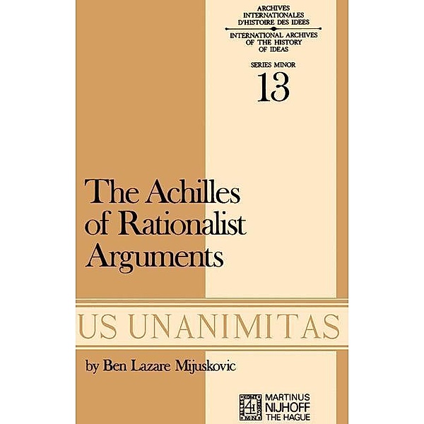 Achilles of Rationalist Arguments / Archives Internationales D'Histoire Des Idées Minor Bd.13, B. L. Mijuskovic