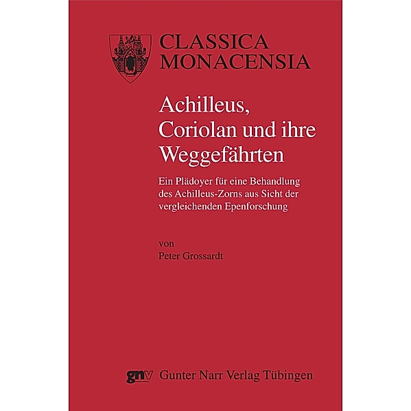 Achilleus, Coriolan und ihre Weggefährten / Classica Monacensia Bd.36, Peter Grossardt
