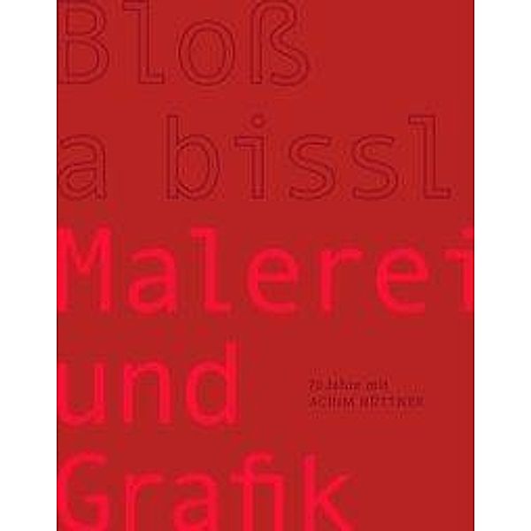 Achim Hüttner - Bloß a bissl Malerei und Grafik