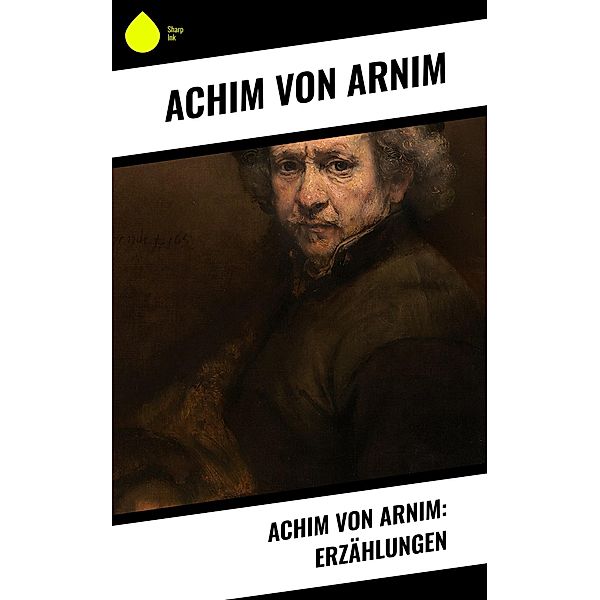 Achim von Arnim: Erzählungen, Achim von Arnim