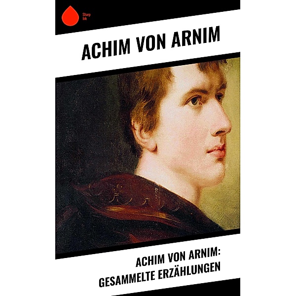 Achim von Arnim: Gesammelte Erzählungen, Achim von Arnim