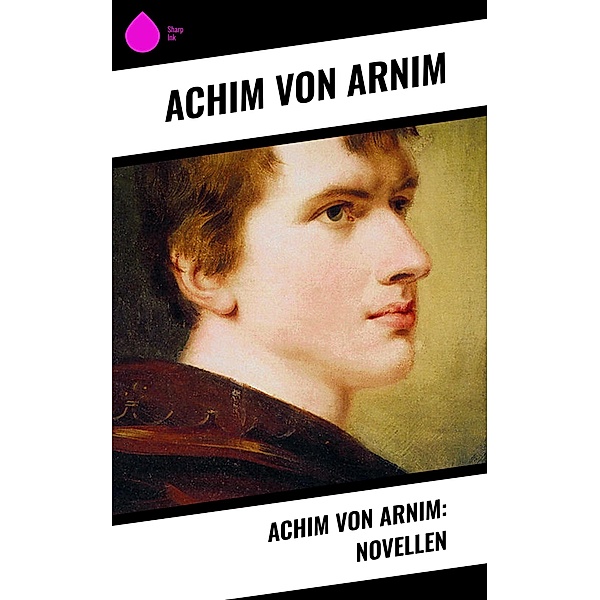 Achim von Arnim: Novellen, Achim von Arnim
