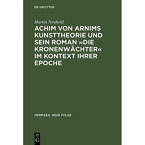 Achim von Arnims Kunsttheorie und sein Roman »Die Kronenwächter« im Kontext ihrer Epoche / Hermaea. Neue Folge Bd.73, Martin Neuhold