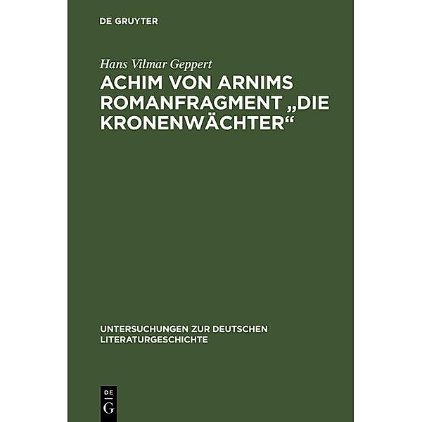 Achim von Arnims Romanfragment Die Kronenwächter / Untersuchungen zur deutschen Literaturgeschichte Bd.24, Hans Vilmar Geppert