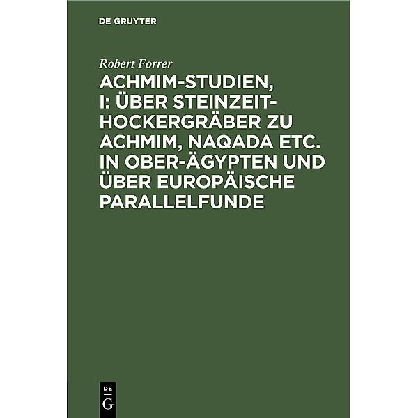 Achmim-Studien, I: Über Steinzeit-Hockergräber zu Achmim, Naqada etc. in Ober-Ägypten und über europäische Parallelfunde, Robert Forrer