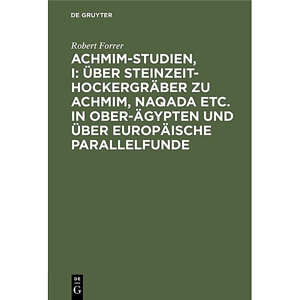 Achmim-Studien, I: Über Steinzeit-Hockergräber zu Achmim, Naqada etc. in Ober-Ägypten und über europäische Parallelfunde, Robert Forrer