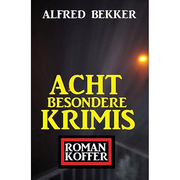Acht besondere Krimis: Roman-Koffer, Alfred Bekker
