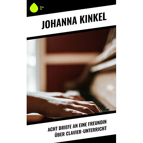 Acht Briefe an eine Freundin über Clavier-Unterricht, Johanna Kinkel