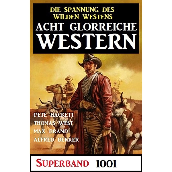 Acht glorreiche Western Superband 1001, Pete Hackett, Alfred Bekker, Thomas West, Max Brand