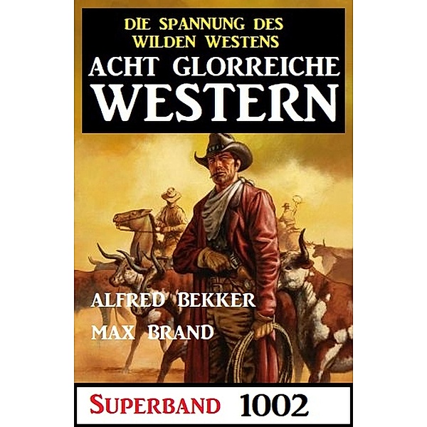Acht glorreiche Western Superband 1002, Alfred Bekker, Max Brand