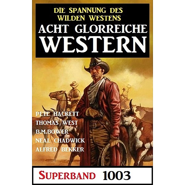 Acht glorreiche Western Superband 1003, Neal Chadwick, Alfred Bekker, Pete Hackett, Thomas West, B. M. Bower