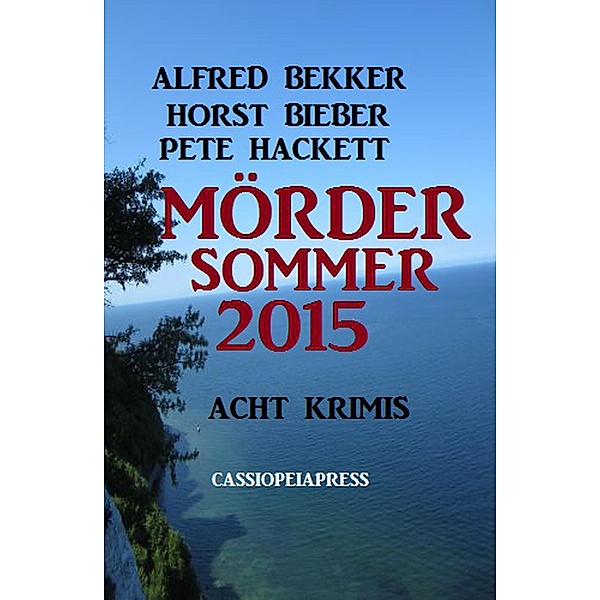 Acht Krimis - Mördersommer 2015, Alfred Bekker, Horst Bieber, Pete Hackett