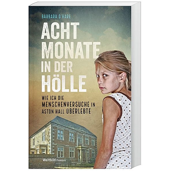 Acht Monate in der Hölle - Wie ich die Menschenversuche in Aston Hall überlebte