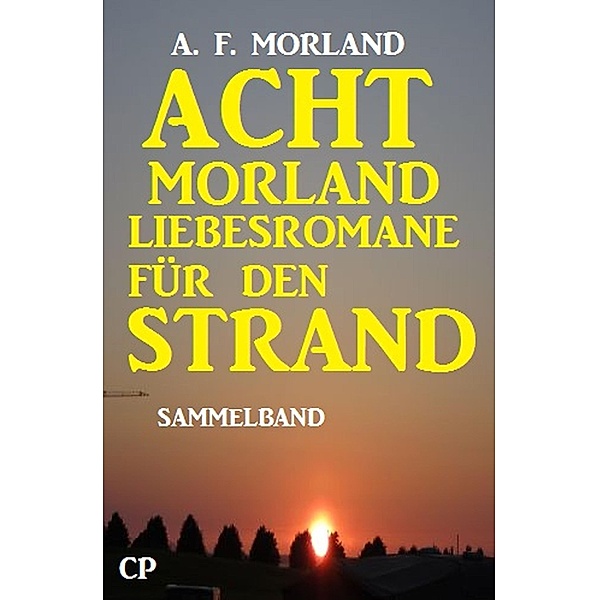 Acht Morland Liebesromane für den Strand, A. F. Morland