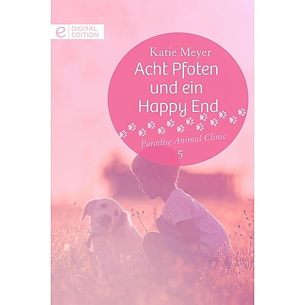 Acht Pfoten und ein Happy End / Paradise Animal Clinic Bd.5, Katie Meyer